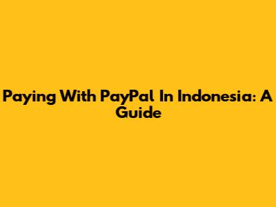 Paying With PayPal In Indonesia: A Guide