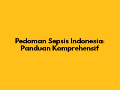 Pedoman Sepsis Indonesia: Panduan Komprehensif