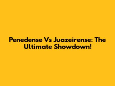 Penedense Vs Juazeirense: The Ultimate Showdown!