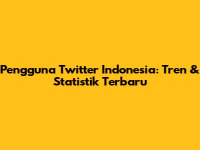 Pengguna Twitter Indonesia: Tren & Statistik Terbaru