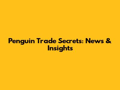 Penguin Trade Secrets: News & Insights