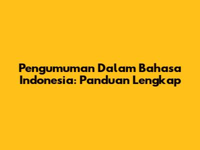 Pengumuman Dalam Bahasa Indonesia: Panduan Lengkap