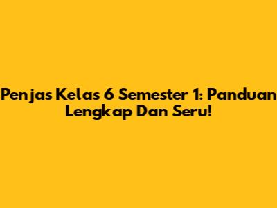 Penjas Kelas 6 Semester 1: Panduan Lengkap Dan Seru!