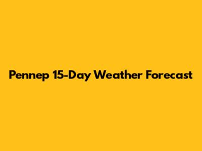 Pennep 15-Day Weather Forecast