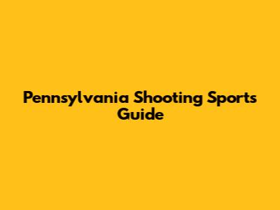 Pennsylvania Shooting Sports Guide