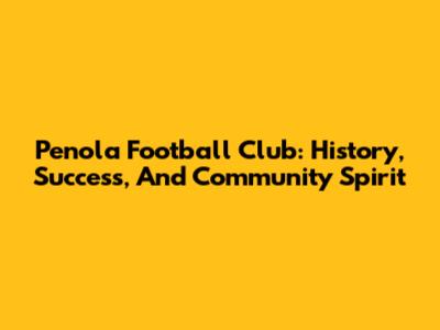 Penola Football Club: History, Success, And Community Spirit