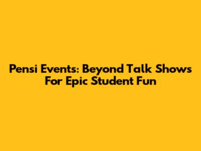 Pensi Events: Beyond Talk Shows For Epic Student Fun