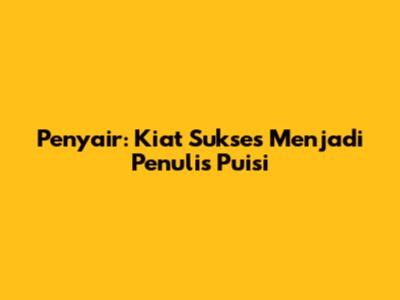 Penyair: Kiat Sukses Menjadi Penulis Puisi