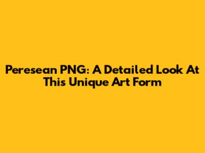 Peresean PNG: A Detailed Look At This Unique Art Form