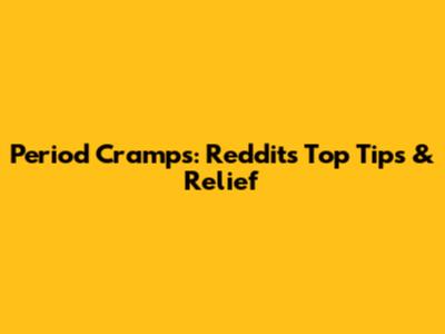 Period Cramps: Reddit's Top Tips & Relief
