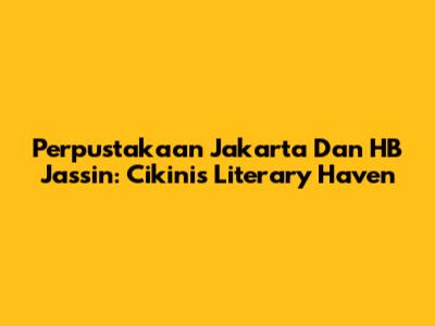 Perpustakaan Jakarta Dan HB Jassin: Cikini's Literary Haven