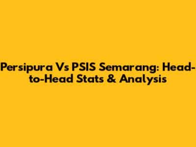 Persipura Vs PSIS Semarang: Head-to-Head Stats & Analysis
