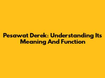 Pesawat Derek: Understanding Its Meaning And Function