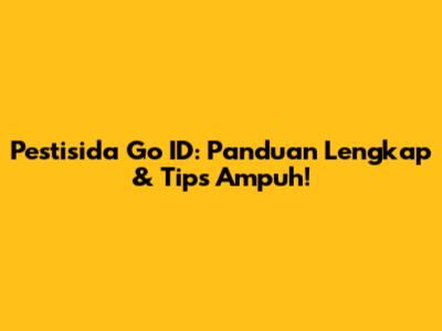 Pestisida Go ID: Panduan Lengkap & Tips Ampuh!