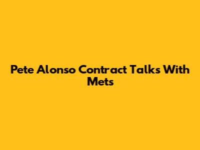 Pete Alonso Contract Talks With Mets