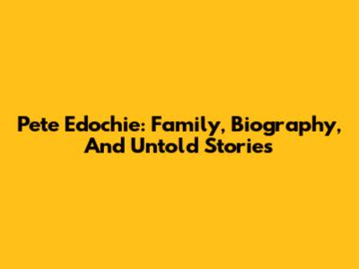 Pete Edochie: Family, Biography, And Untold Stories
