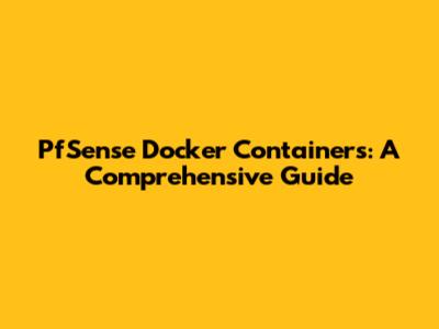PfSense Docker Containers: A Comprehensive Guide