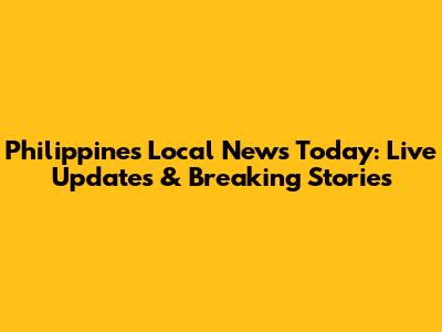 Philippines Local News Today: Live Updates & Breaking Stories