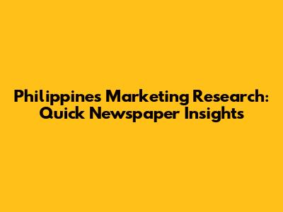 Philippines Marketing Research: Quick Newspaper Insights