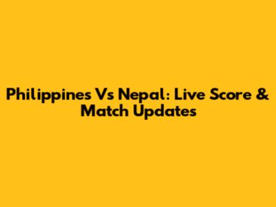 Philippines Vs Nepal: Live Score & Match Updates