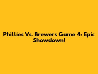 Phillies Vs. Brewers Game 4: Epic Showdown!
