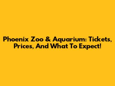 Phoenix Zoo & Aquarium: Tickets, Prices, And What To Expect!