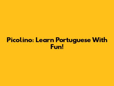 Picolino: Learn Portuguese With Fun!