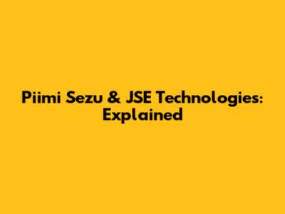 Piimi Sezu & JSE Technologies: Explained