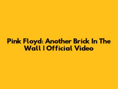 Pink Floyd: Another Brick In The Wall | Official Video