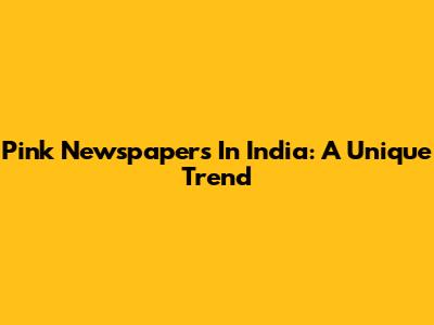 Pink Newspapers In India: A Unique Trend