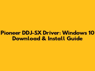 Pioneer DDJ-SX Driver: Windows 10 Download & Install Guide
