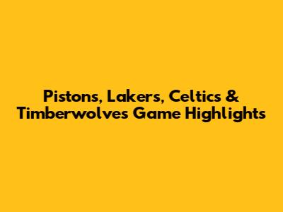 Pistons, Lakers, Celtics & Timberwolves Game Highlights