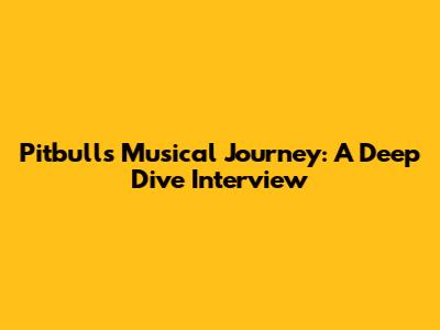 Pitbull's Musical Journey: A Deep Dive Interview