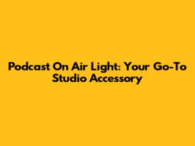 Podcast On Air Light: Your Go-To Studio Accessory