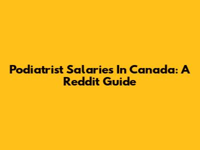 Podiatrist Salaries In Canada: A Reddit Guide
