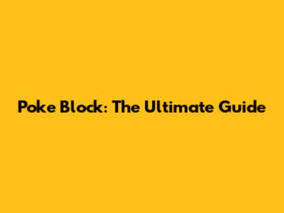 Poke Block: The Ultimate Guide