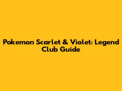 Pokemon Scarlet & Violet: Legend Club Guide