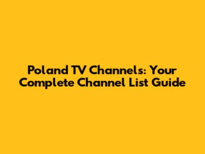 Poland TV Channels: Your Complete Channel List Guide