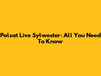 Polsat Live Sylwester: All You Need To Know