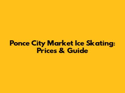 Ponce City Market Ice Skating: Prices & Guide