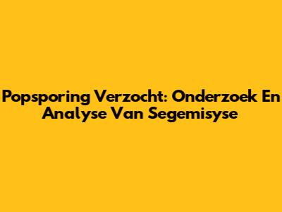 Popsporing Verzocht: Onderzoek En Analyse Van Segemisyse