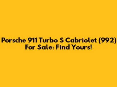 Porsche 911 Turbo S Cabriolet (992) For Sale: Find Yours!