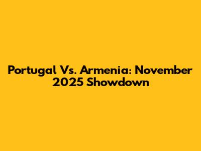 Portugal Vs. Armenia: November 2025 Showdown