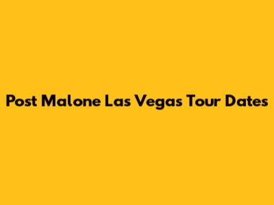 Post Malone Las Vegas Tour Dates