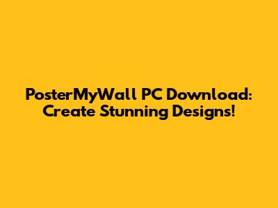 PosterMyWall PC Download: Create Stunning Designs!