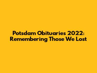 Potsdam Obituaries 2022: Remembering Those We Lost