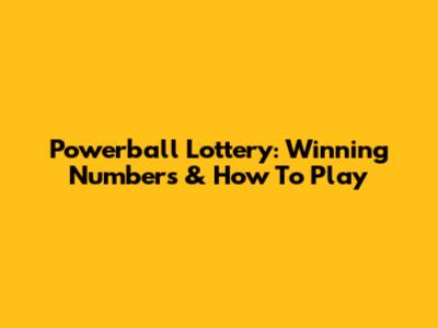 Powerball Lottery: Winning Numbers & How To Play