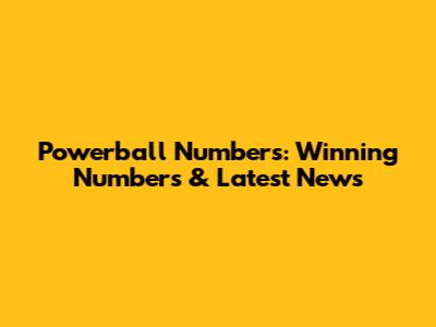 Powerball Numbers: Winning Numbers & Latest News