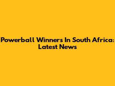 Powerball Winners In South Africa: Latest News
