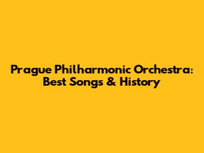Prague Philharmonic Orchestra: Best Songs & History